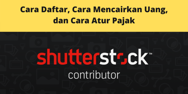 Cara Daftar Shutterstock Contributor, Cara Mencairkan Uang, dan Cara Atur Pajak
