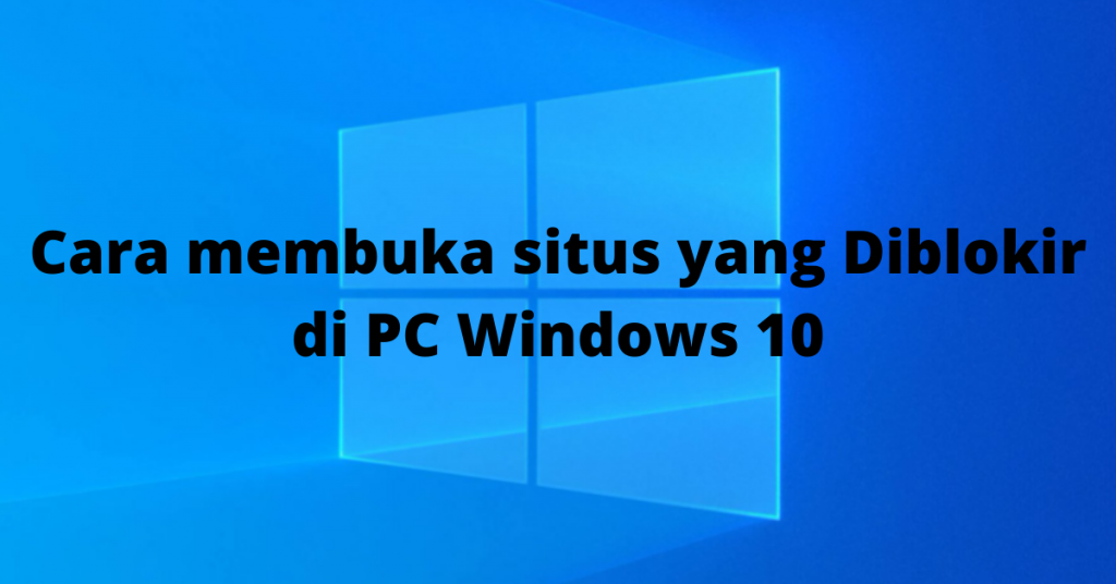 Cara membuka situs yang Diblokir di PC Windows 10 | teknosiana