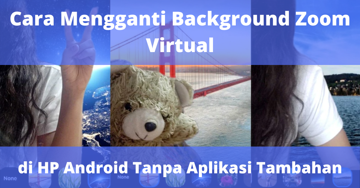 Cara Mengganti Background Zoom Virtual di HP Android Tanpa ...