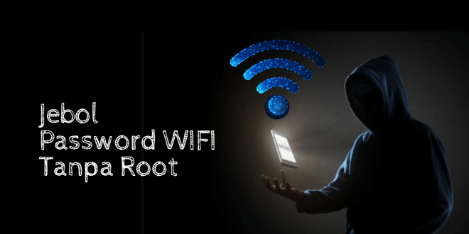 Cara Menjebol Password Wifi WPA2-PSK dengan Android Tanpa Root