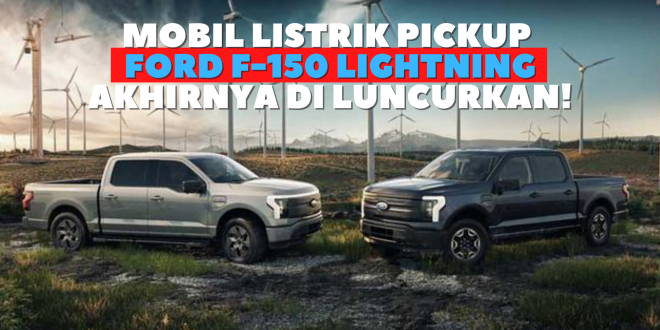 Mobil Listrik Pickup Ford F-150 Lightning Akhirnya di Luncurkan!