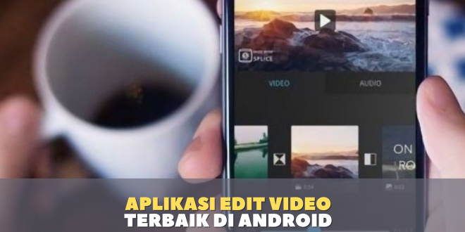 Aplikasi Edit Video Terbaik di Android 2021