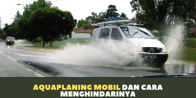 Aquaplaning Mobil Adalah, dan Tips Menghindarinya