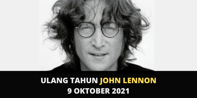 Ulang Tahun John Lennon The Beatles 9 Oktober 2021