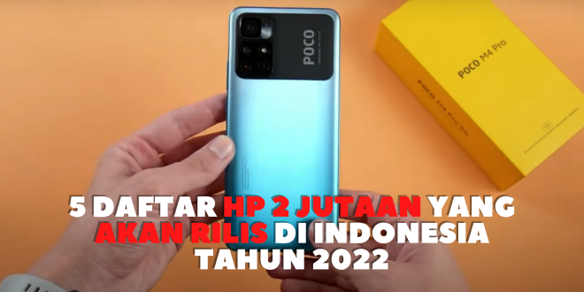5 Daftar HP 2 Jutaan yang Akan Rilis di Indonesia Tahun 2022