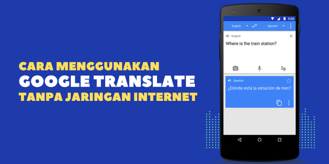 Cara Menggunakan Google Translate Tanpa Jaringan Internet