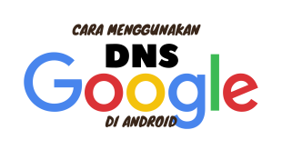 Cara Menggunakan DNS Google di Android