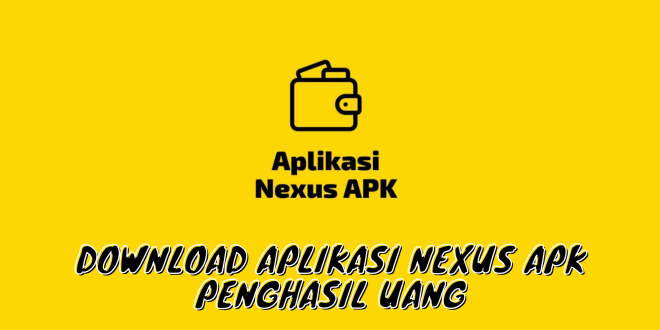 Download Aplikasi Nexus APK Penghasil Uang