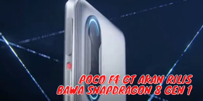 POCO F4 GT Akan Rilis Bawa Snapdragon 8 GEN 1, Ini dia Spesifikasi, Harga, dan Tanggal Rilisnya!