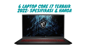 Rekomendasi Laptop Core i7 Terbaik 2022: Spesifikasi & Harga