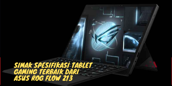 Simak Spesifikasi Tablet Gaming ASUS ROG Flow Z13
