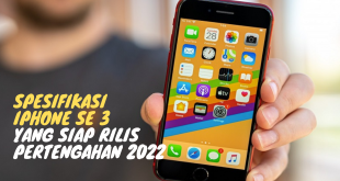 Spesifikasi iPhone SE 3 yang Siap Rilis Pertengahan 2022
