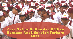 Cara Daftar Online dan Offline Bantuan Anak Sekolah Terbaru 2022