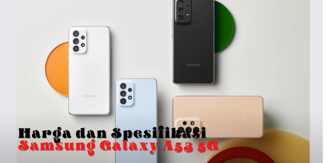 Harga dan Spesifikasi Samsung Galaxy A53 5G