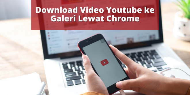 Download Video Youtube ke Galeri Lewat Chrome