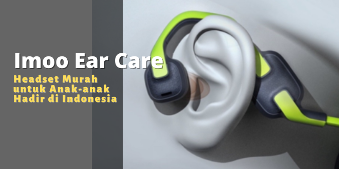 Imoo Ear Care headset anak hadir di indonesia