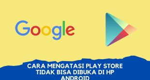 Cara Mengatasі Play Store Tidak Bisa Dibuka di Hp Android