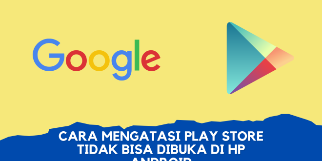 Cara Mengatasі Play Store Tidak Bisa Dibuka di Hp Android