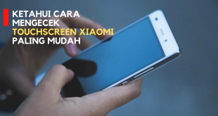Ketahui Cara Mengecek Touchscreen Xiaomi Paling Mudah