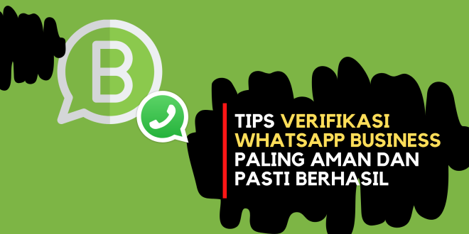 Tips Verifikasi WhatsApp Business Paling Aman dan Pasti Berhasil