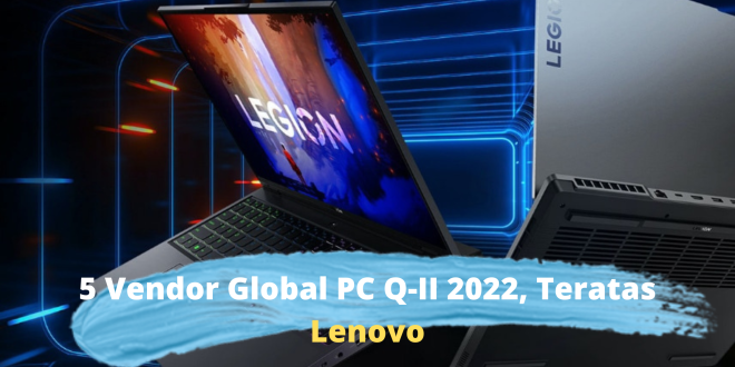 5 Vendor Global PC Q-II 2022, Teratas Lenovo