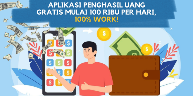 Aplikasi Penghasil Uang Gratis Mulai 100 Ribu per Hari, 100% WORK!Aplikasi Penghasil Uang Gratis Mulai 100 Ribu per Hari, 100% WORK!