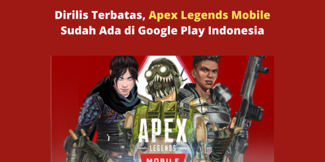 Dirilis Terbatas, Apex Legends Mobile Sudah Ada di Google Play Indonesia