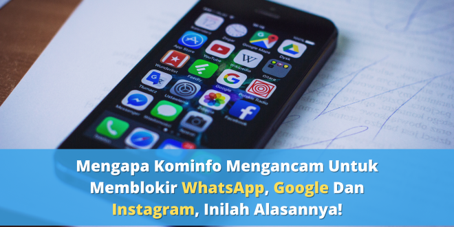 Mengapa Kominfo Mengancam Untuk Memblokir WhatsApp, Google Dan Instagram, Inilah Alasannya!
