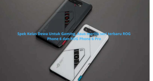 Spek Kelas Dewa Untuk Gaming, Asus merilis seri terbaru ROG Phone 6 dan ROG Phone 6 Pro