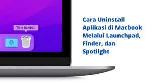 Cara Uninstall Aplikasi di Macbook Melalui Launchpad, Finder, dan Spotlight