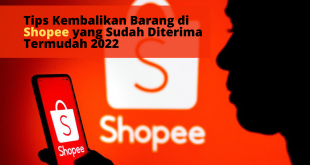 Tips Kembalikan Barang di Shopee yang Sudah Diterima Termudah 2022