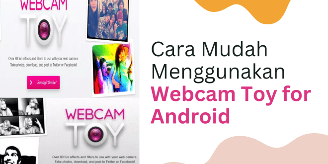 Cara Mudah Menggunakan Webcam Toy for Android