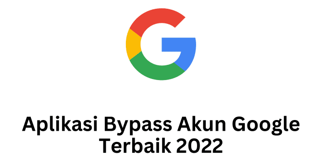Aplikasi Bypass Akun Google Terbaik 2022