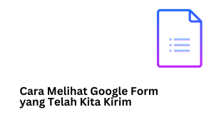 Cara Melihat Google Form yang Telah Kita Kirim