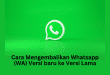Cara Mengembalikan Whatsapp (WA) Versi baru ke Versi Lama