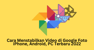 Cara Menstabilkan Video di Google Foto iPhone, Android, PC Terbaru 2022