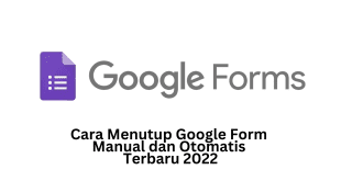 Cara Menutup Google Form Manual dan Otomatis Terbaru 2022