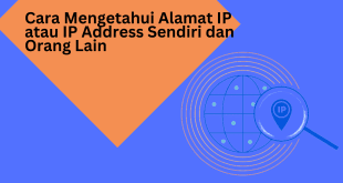 Cara Mengetahui Alamat IP atau IP Address Sendiri dan Orang Lain