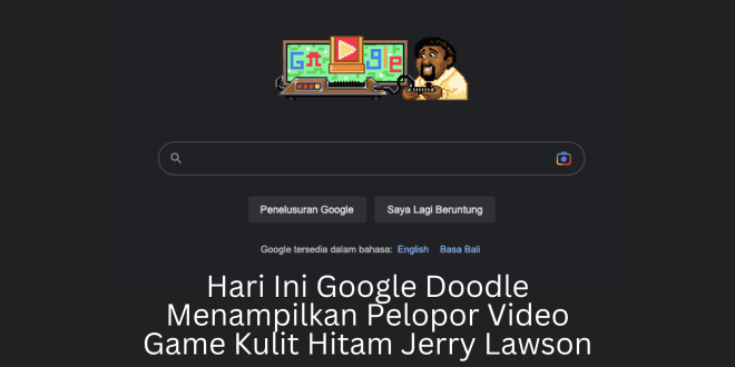 Hari Ini Google Doodle Menampilkan Pelopor Video Game Kulit Hitam Jerry Lawson