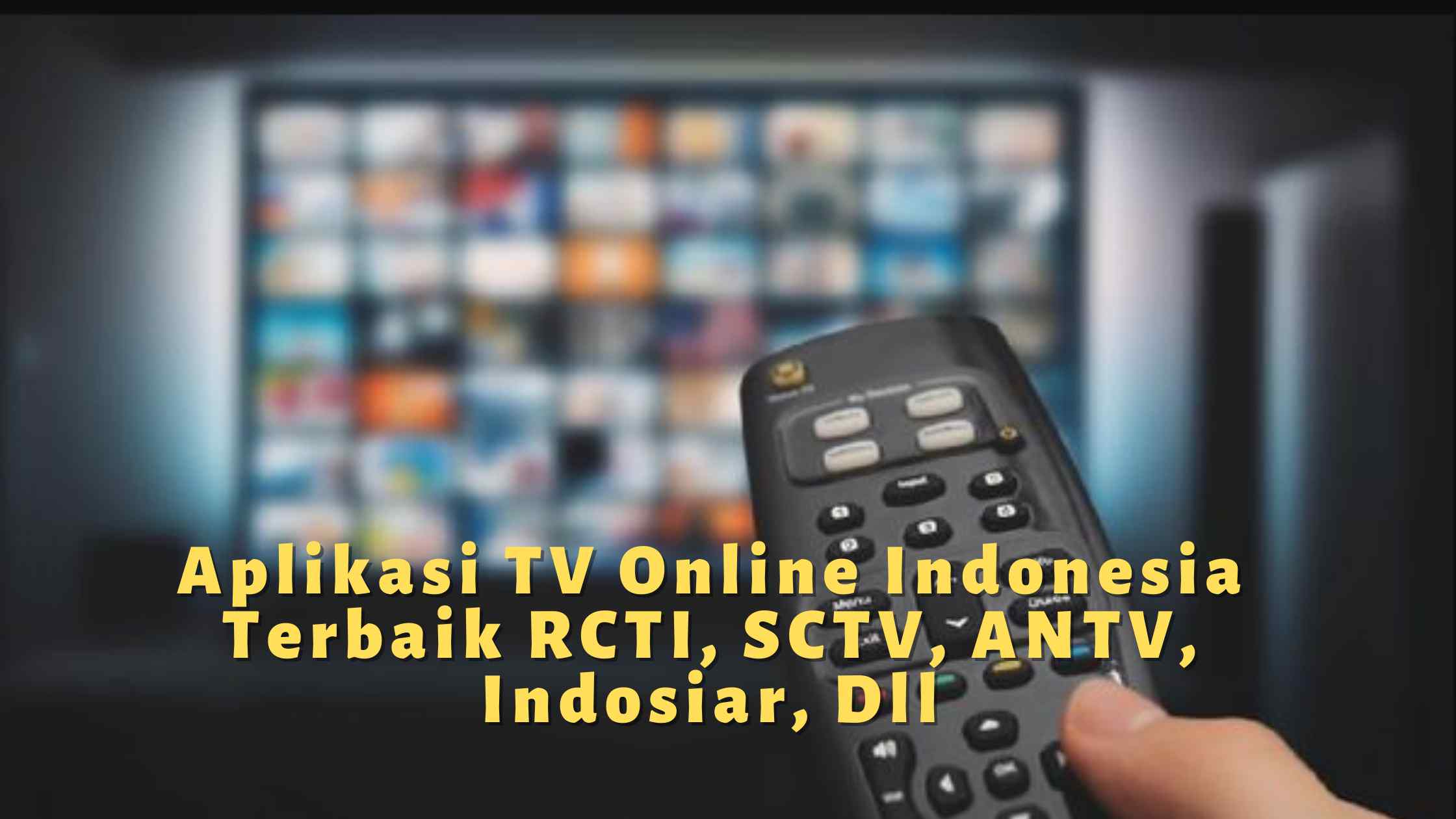 Aplikasi-TV-Online-Indonesia-Terbaik-RCTI-SCTV-ANTV-Indosiar-Dll
