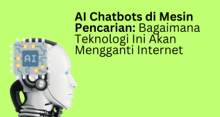AI Chatbots di Mesin Pencarian: Bagaimana Teknologi Ini Akan Mengganti Internet