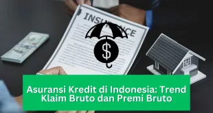 Asuransi Kredit di Indonesia Trend Klaim Bruto dan Premi Bruto
