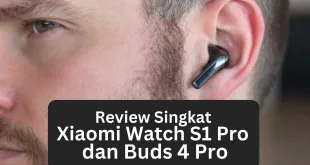Review Singkat Xiaomi Watch S1 Pro dan Buds 4 Pro