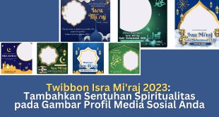 Twibbon Isra Mi'raj 2023: Tambahkan Sentuhan Spiritualitas pada Gambar Profil Media Sosial Anda