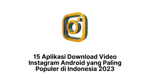 15 Aplikasi Download Video Instagram Android yang Paling Populer di Indonesia 2023