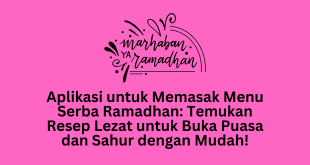 Aplikasi untuk Memasak Menu Serba Ramadhan: Temukan Resep Lezat untuk Buka Puasa dan Sahur dengan Mudah!