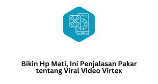 Bikin Hp Mati, Ini Penjalasan Pakar tentang Viral Video Virtex