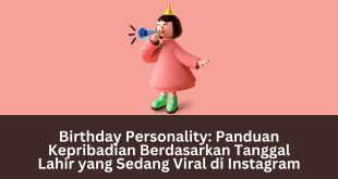Birthday Personality: Panduan Kepribadian Berdasarkan Tanggal Lahir yang Sedang Viral di Instagram