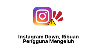 Instagram Down, Ribuan Pengguna Mengeluh