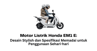 Motor Listrik Honda EM1 E Desain Stylish dan Spesifikasi Memadai untuk Penggunaan Sehari-hari